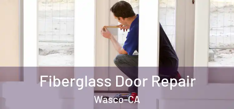  Fiberglass Door Repair Wasco-CA